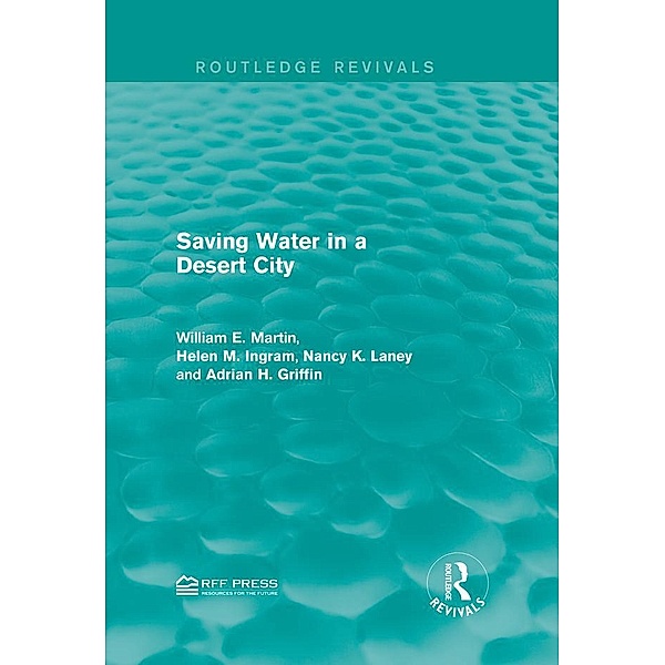 Saving Water in a Desert City / Routledge Revivals, William E. Martin, Helen M. Ingram, Nancy K. Laney, Adrian H. Griffin