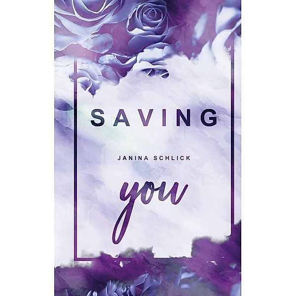 Saving you / Figthing for love Bd.3, Janina Schlick