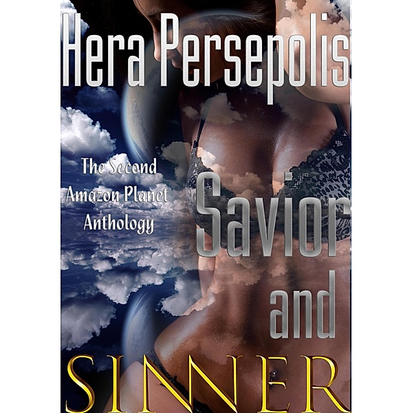 Savior and Sinner (An Amazon Planet Anthology, Stories 6-10) / Amazon Planet, Hera Persepolis