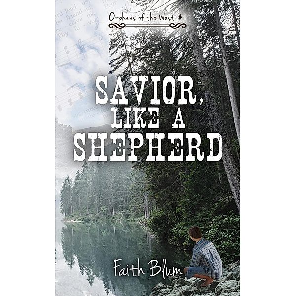 Savior, Like a Shepherd (Orphans of the West) / Orphans of the West, Faith Blum