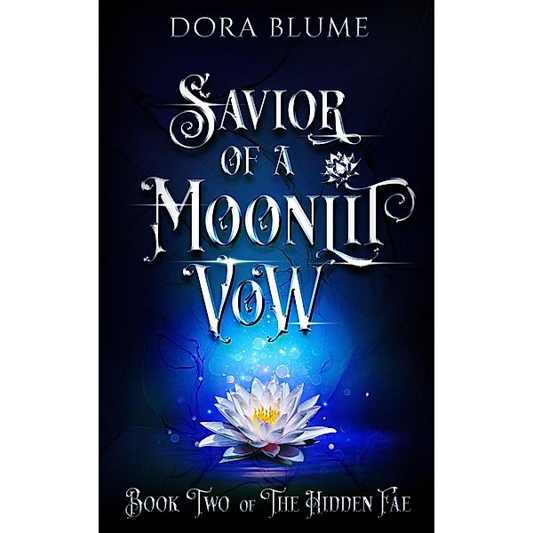 Savior of a Moonlit Vow (Hidden Fae Series, #2) / Hidden Fae Series, Dora Blume