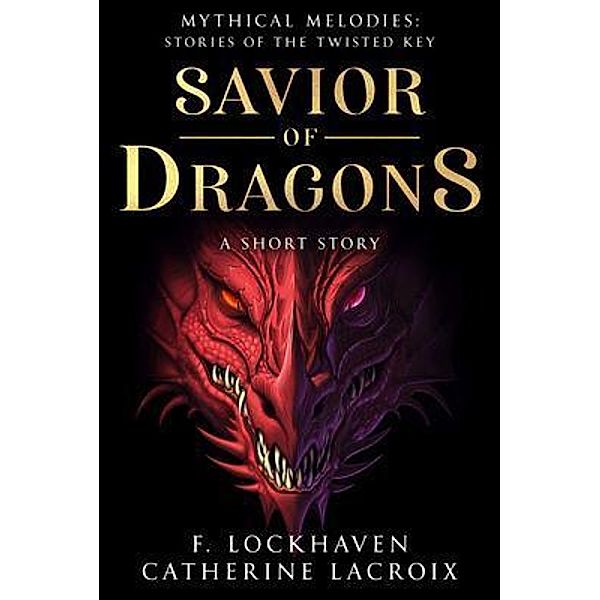Savior of Dragons / Mythical Melodies: Stories of the Twisted Key Bd.1, F. Lockhaven, Catherine Lacroix