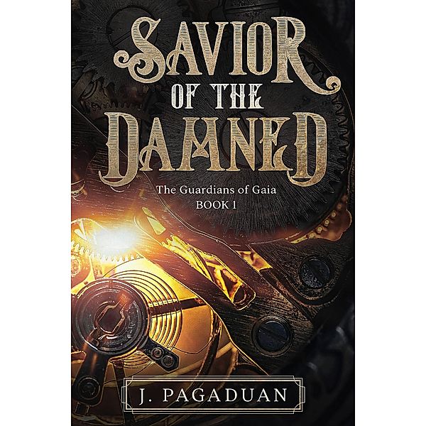 Savior of the Damned (The Guardians of Gaia, #1) / The Guardians of Gaia, J. Pagaduan