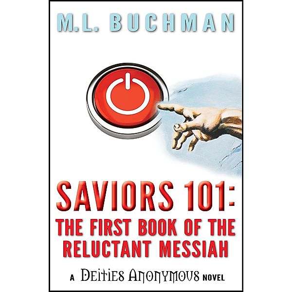 Saviors 101: the first book of the Reluctant Messiah (Deities Anonymous, #2), M. L. Buchman