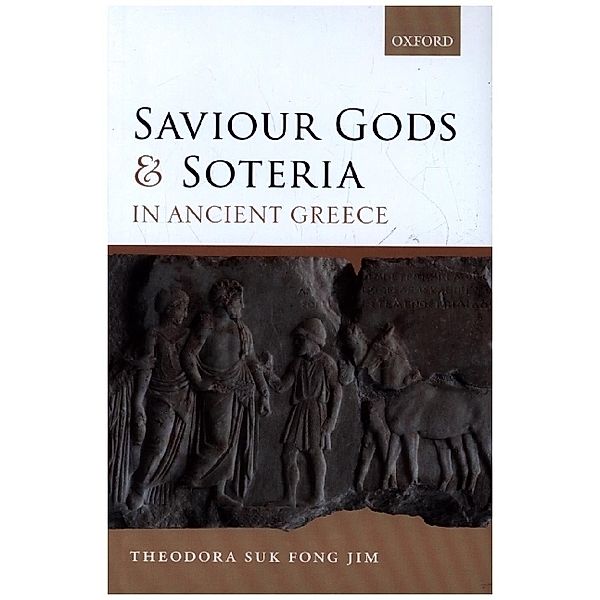 Saviour Gods and Soteria in Ancient Greece, Theodora Suk Fong Jim