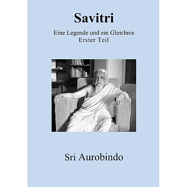 Savitri - Eine Legende und ein Gleichnis, Sri Aurobindo