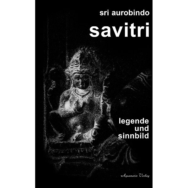 Savitri - Legende und Sinnbild, Sri Aurobindo