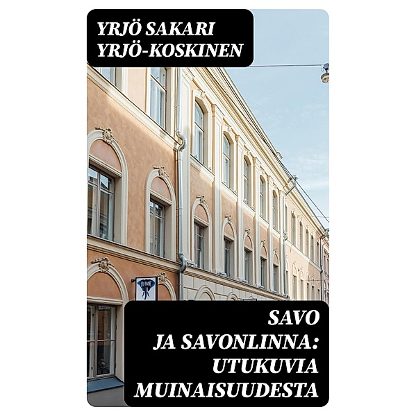 Savo ja Savonlinna: Utukuvia muinaisuudesta, Yrjö Sakari Yrjö-Koskinen