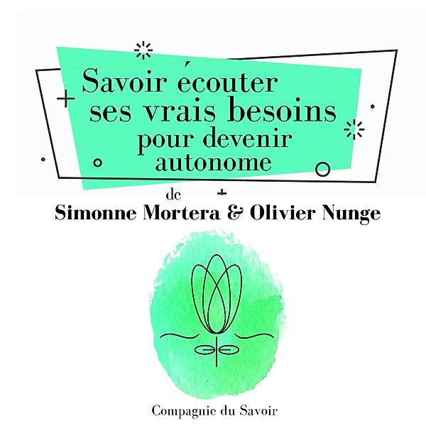 Savoir écouter ses vrais besoins pour devenir autonome, Simonne Mortera, Olivier Nunge