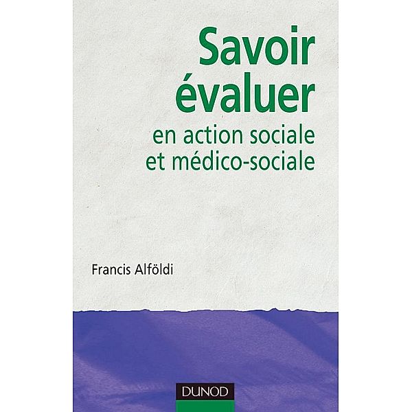 Savoir évaluer en action sociale et médico-sociale / Etablissements et services, Francis Alföldi