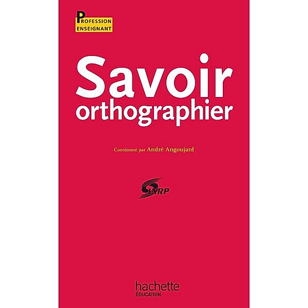 Savoir orthographier - Ebook epub / Profession enseignant, I. N. R. P. (Institut National de la Recherche Pédagogique)
