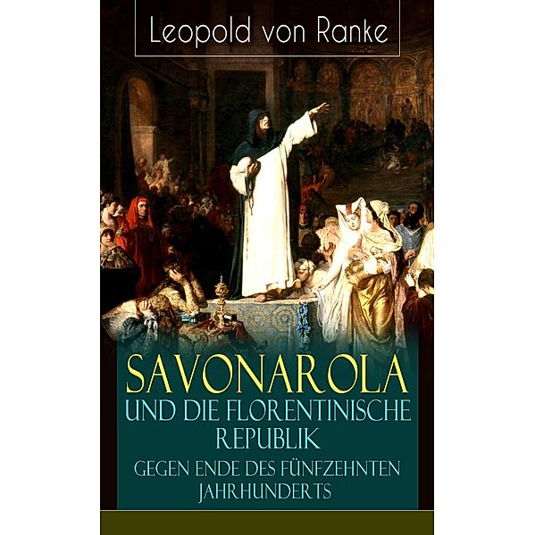 Savonarola und die florentinische Republik gegen Ende des fünfzehnten Jahrhunderts, Leopold von Ranke