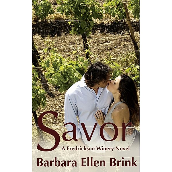 Savor (The Fredrickson Winery Novels, #3) / The Fredrickson Winery Novels, Barbara Ellen Brink