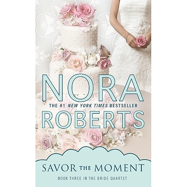 Savor the Moment / Bride Quartet Bd.3, Nora Roberts
