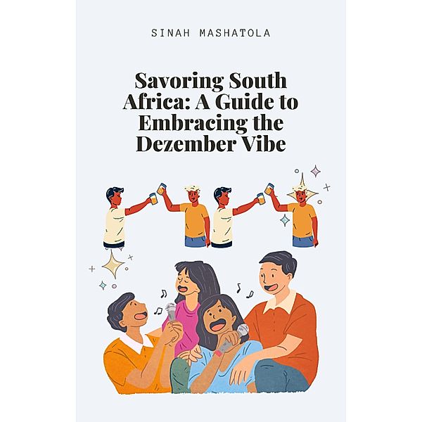 Savoring South Africa: A Guide to Embracing the Dezember Vibe, Crazyvibez, Sinah Mashatola