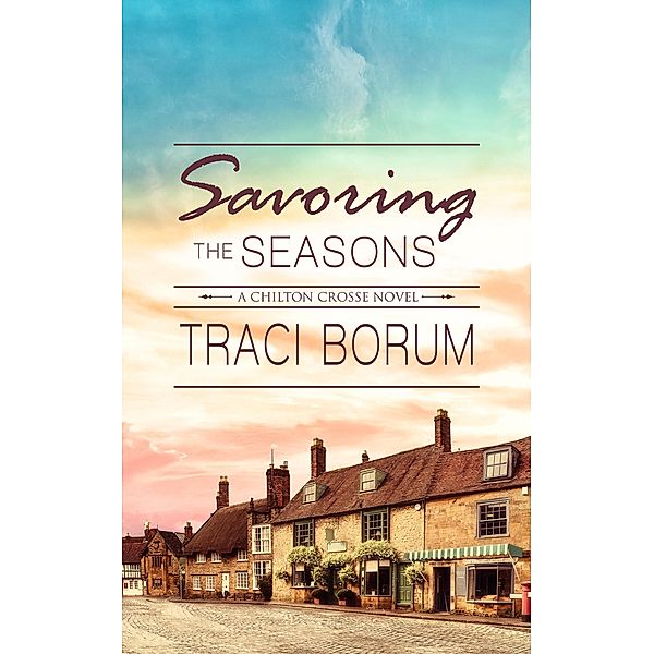 Savoring the Seasons (Chilton Crosse, #4) / Chilton Crosse, Traci Borum