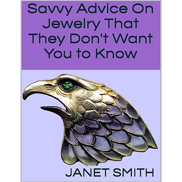 Savvy Advice On Jewelry That They Don't Want You to Know, Janet Smith
