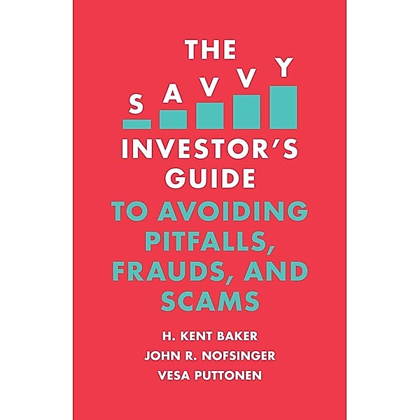 Savvy Investor's Guide to Avoiding Pitfalls, Frauds, and Scams, H. Kent Baker