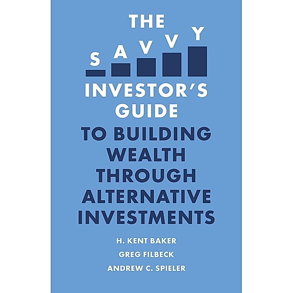 Savvy Investor's Guide to Building Wealth Through Alternative Investments / The Savvy Investor's Guide, H. Kent Baker