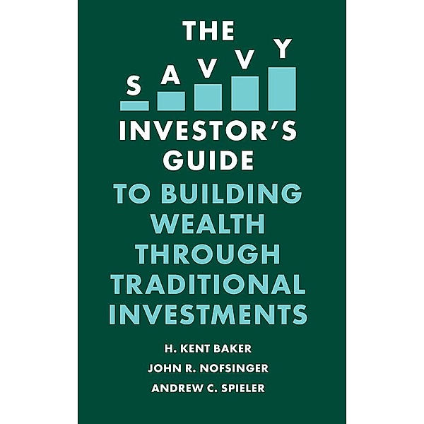 Savvy Investor's Guide to Building Wealth Through Traditional Investments, H. Kent Baker
