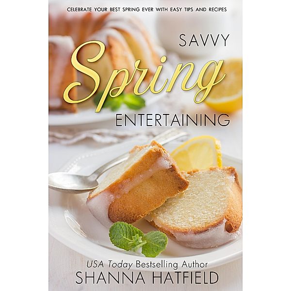 Savvy Spring Entertaining (Savvy Entertaining, #2) / Savvy Entertaining, Shanna Hatfield