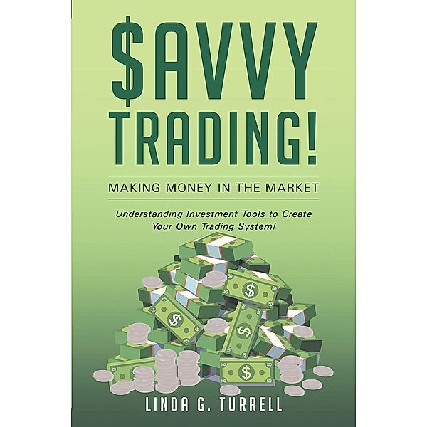 Savvy Trading! Making Money in the Market / Page Publishing, Inc., Linda G. Turrell