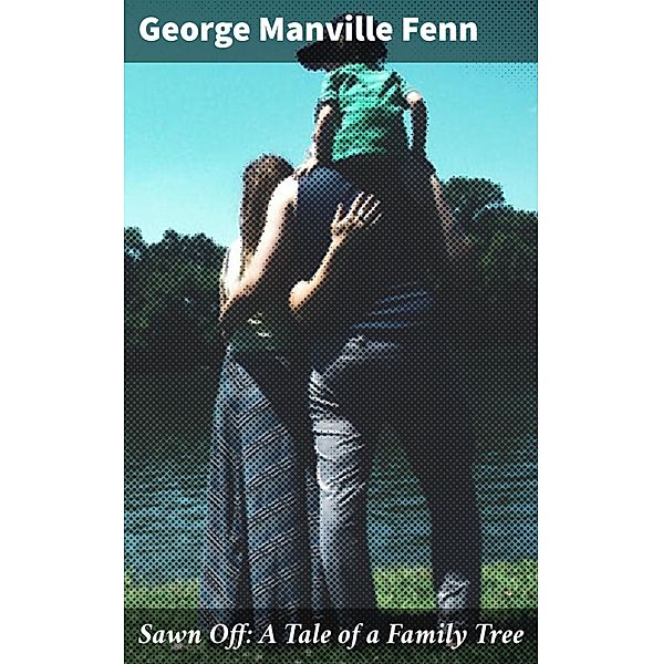 Sawn Off: A Tale of a Family Tree, George Manville Fenn