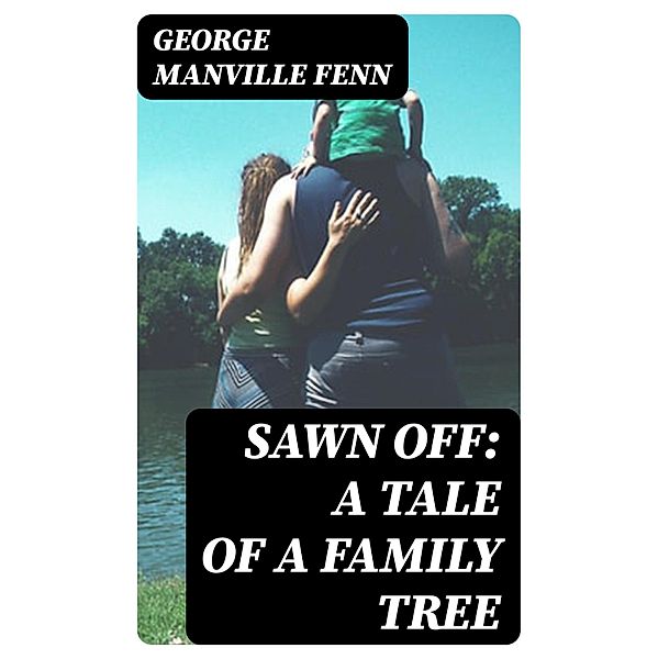 Sawn Off: A Tale of a Family Tree, George Manville Fenn