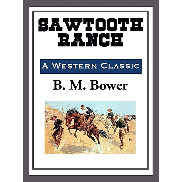 Sawtooth Ranch, B. M. Bower