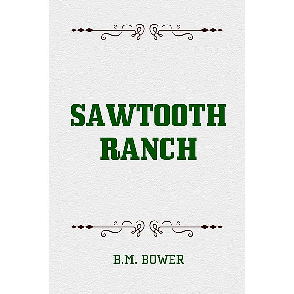 Sawtooth Ranch, B. M. Bower