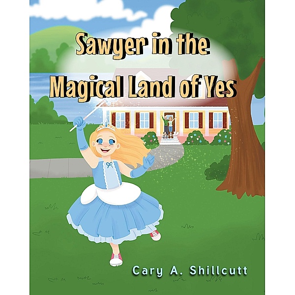 Sawyer in the Magical Land of Yes, Cary A. Shillcutt