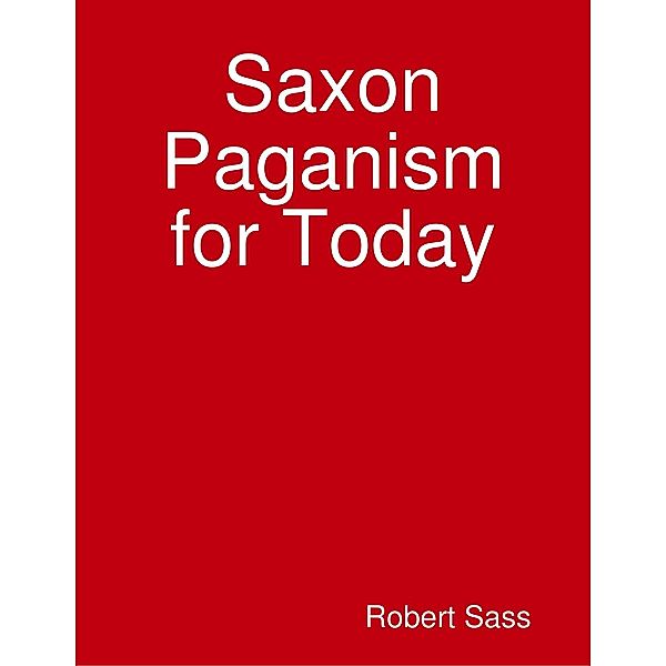 Saxon Paganism for Today, Robert Sass
