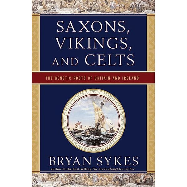 Saxons, Vikings, and Celts: The Genetic Roots of Britain and Ireland, Bryan Sykes