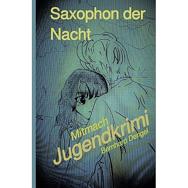 Saxophon der Nacht Mitmachkrimi, Bernhard Dengel