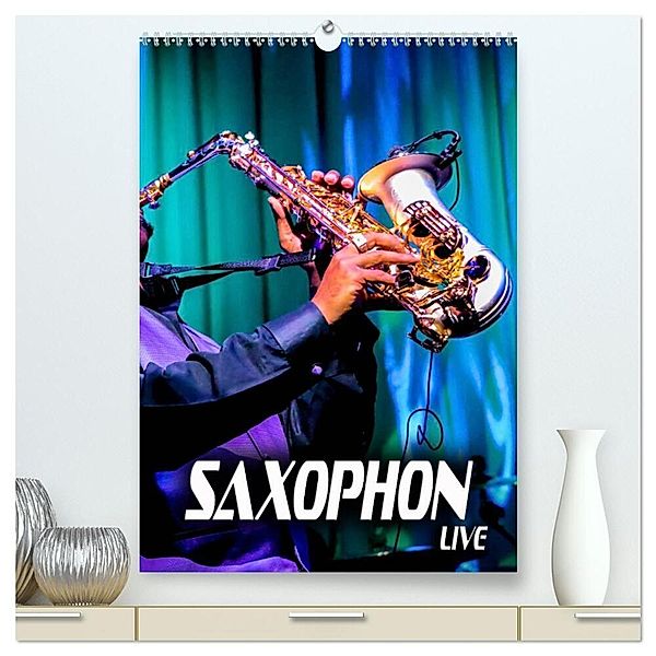 Saxophon live (hochwertiger Premium Wandkalender 2024 DIN A2 hoch), Kunstdruck in Hochglanz, Renate Bleicher
