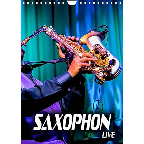 Saxophon live (Wandkalender 2022 DIN A4 hoch), Renate Bleicher