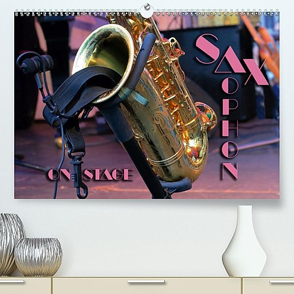 SAXOPHON - on stage (Premium-Kalender 2020 DIN A2 quer), Renate Bleicher
