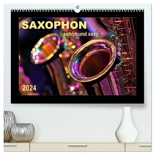Saxophon - schön und sexy (hochwertiger Premium Wandkalender 2024 DIN A2 quer), Kunstdruck in Hochglanz, Peter Roder