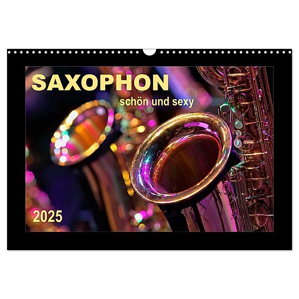 Saxophon - schön und sexy (Wandkalender 2025 DIN A3 quer), CALVENDO Monatskalender, Calvendo, Peter Roder