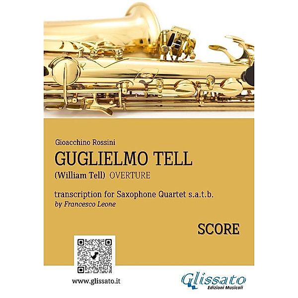 Saxophone Quartet arrangement: Guglielmo Tell (score) / William Tell (overture) for Saxophone Quartet Bd.5, Gioacchino Rossini, a cura di Francesco Leone