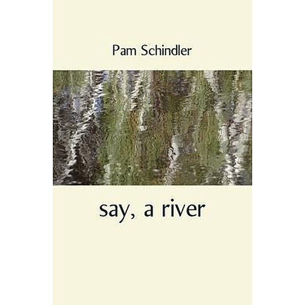 say, a river, Pam Schindler