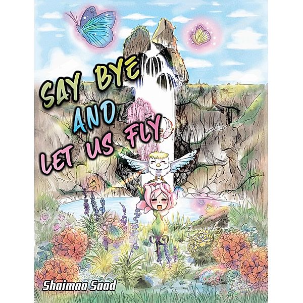 Say Bye and Let Us Fly / Austin Macauley Publishers Ltd, Shaimaa Saad
