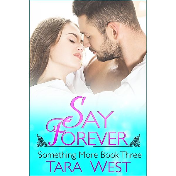 Say Forever (Something More, #3) / Something More, Tara West