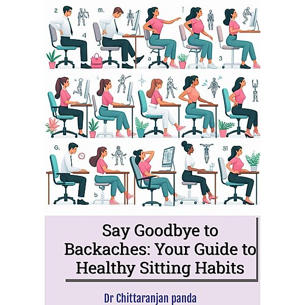 Say Goodbye to Backaches: Your Guide to Healthy Sitting Habits / Health, Chittaranjan Panda