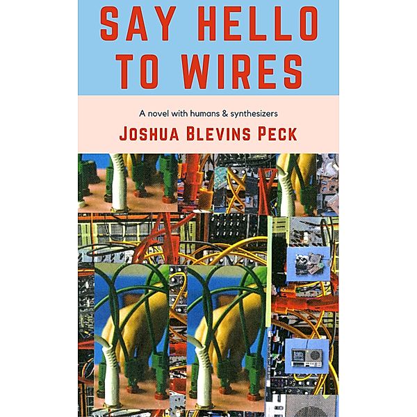 Say Hello to Wires, Joshua Blevins Peck