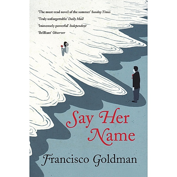 Say Her Name, Francisco Goldman
