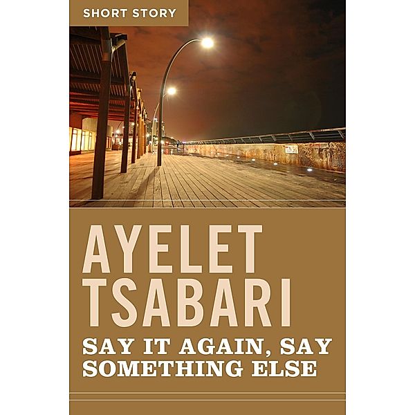 Say It Again, Say Something Else, Ayelet Tsabari