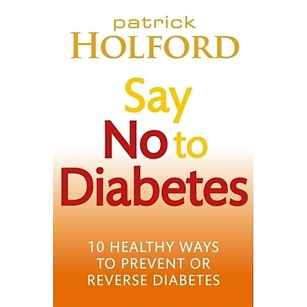 Say No To Diabetes, BSc, DipION, FBANT Patrick Holford