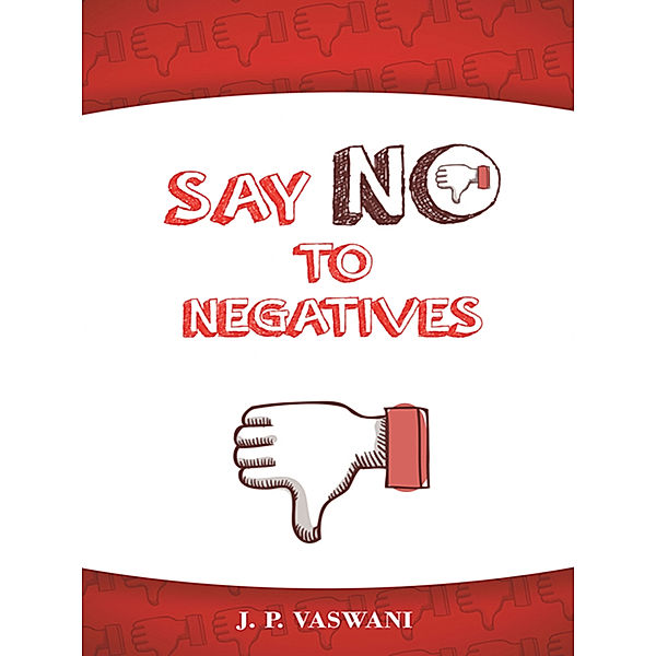Say No to Negatives, J.P. Vaswani