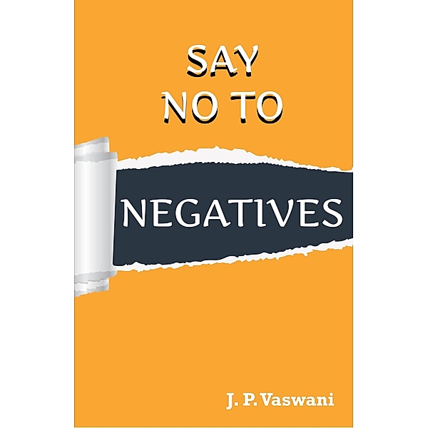 Say No to Negatives, J. P. Vaswani